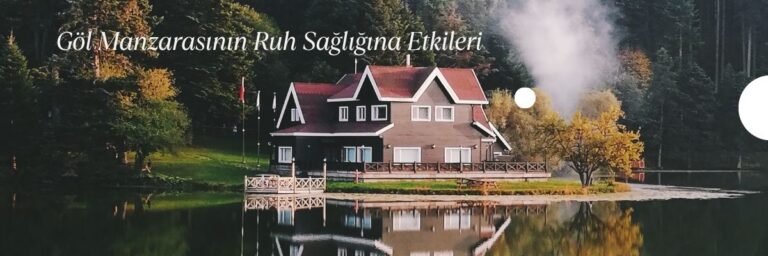 Göl Manzarasının Ruh Sağlığına Etkileri