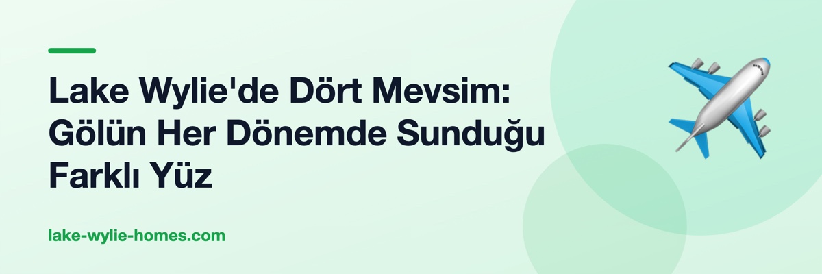 Lake Wylie'de Dört Mevsim: Gölün Her Dönemde Sunduğu Farklı Yüz