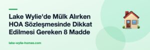 Lake Wylie'de Mülk Alırken HOA Sözleşmesinde Dikkat Edilmesi Gereken 8 Madde
